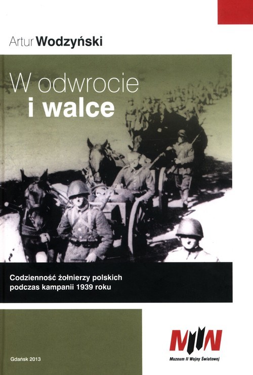 okładka W odwrocie i walce Codzienność żołnierzy polskich podczas kampanii 1939 roku książka | Artur Wodzyński