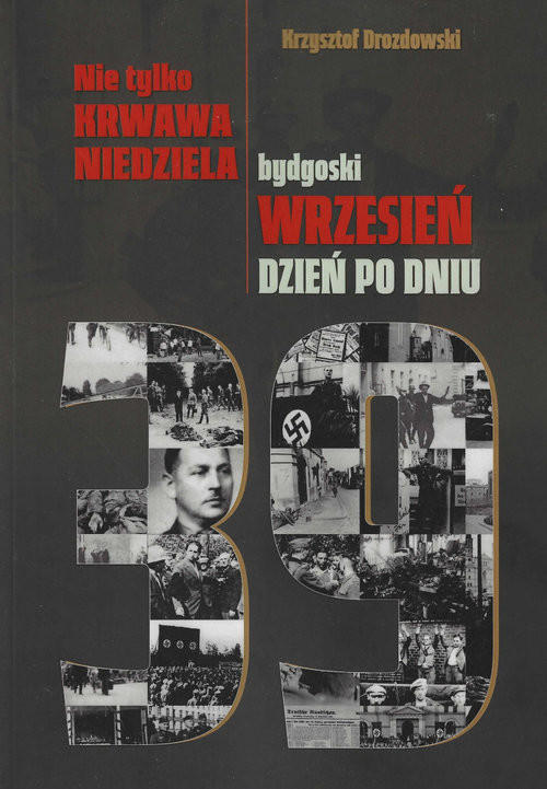 okładka Nie tylko Krwawa Niedziela Bydgoski wrzesień dzień po dniu książka | Krzysztof Drozdowski