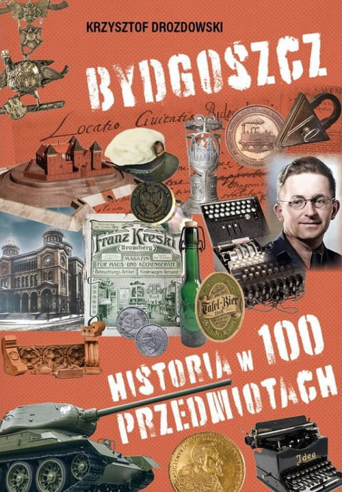 okładka Bydgoszcz Historia w 100 przedmiotach książka | Krzysztof Drozdowski