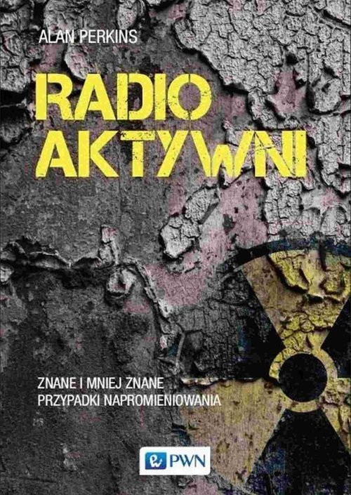 okładka Radioaktywni Znane i mniej znane przypadki napromieniowania książka | Alan Perkins