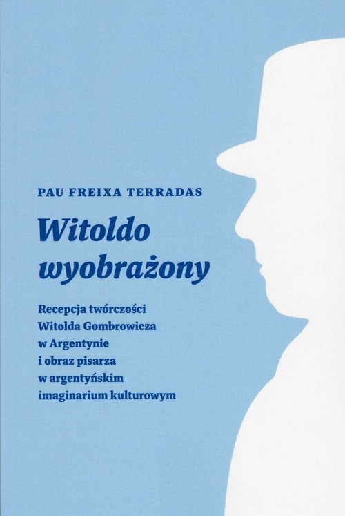 okładka Witoldo wyobrażony Recepcja twórczości Witolda Gombrowicza w Argentynie i obraz pisarza w argentyńskim imaginarium kult książka | Pau FreixaTerradas