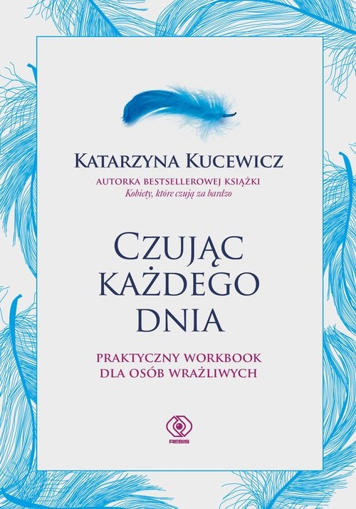 okładka Czując każdego dnia - praktyczny workbook dla osób wrażliwych książka | Kucewicz Katarzyna