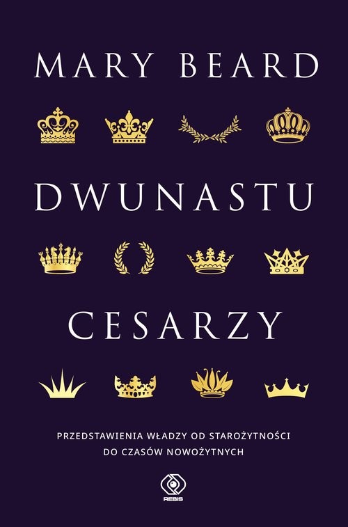 okładka Dwunastu cesarzy Przedstawienia władzy od starożytności do czasów nowożytnych książka | Mary Beard