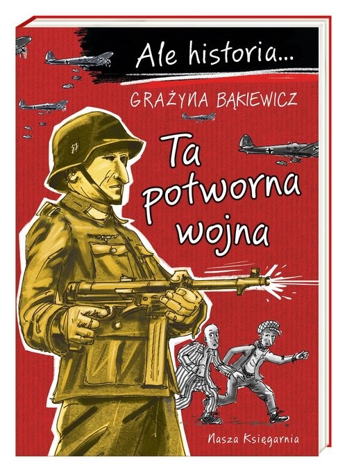 okładka Ale historia... Ta potworna wojna książka | Grażyna Bąkiewicz
