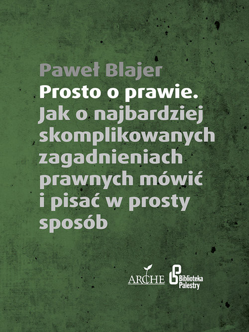 okładka Prosto o prawie Jak o najbardziej skomplikowanych zagadnieniach prawnych mówić i pisać w prosty sposób książka | Blajer Paweł
