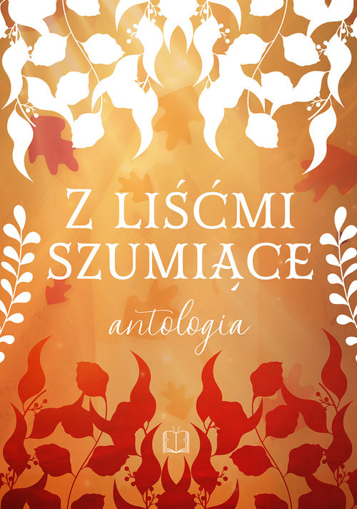 okładka Z liśćmi szumiące Antologia jesienna książka | V. Clairette, A. Czekaj, A.Dziedzic, K. Garczyk, M. Godlewska, B. Granops, E. Korel, D. Kwiecińska
