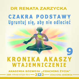 okładka Czakra Podstawy. Ugruntuj się, aby nie odlecieć. Kronika Akaszy Wtajemniczenie odc.9 audiobook | MP3 | Renata Zarzycka Dr