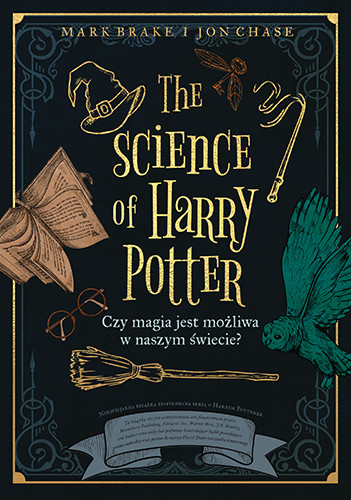 okładka The Science of Harry Potter. Czy magia jest możliwa w naszym świecie?
 książka | Mark Brake, Jon Chase