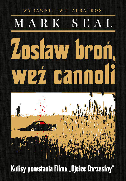 okładka Zostaw broń, weź cannoli. Kulisy powstania filmu książka | Mark Seal
