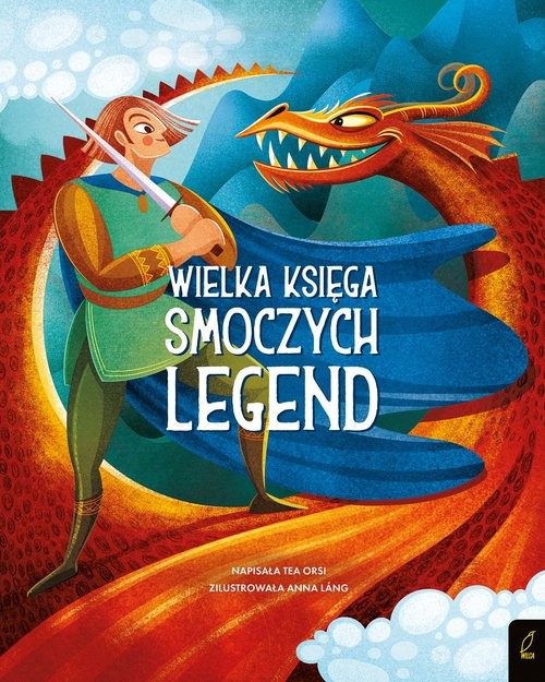 okładka Fantastyczne stworzenia Wielka księga smoczych legend książka | Tea Orsi