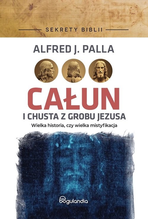 okładka Całun i chusta z grobu Jezusa Sekrety Biblii książka | Alfred J. Palla