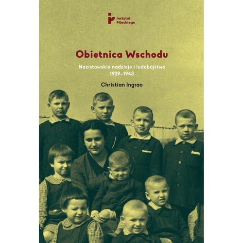 okładka Obietnica Wschodu Nazistowskie nadzieje  i ludobójstwo 1939-1943 książka | Christian Ingrao