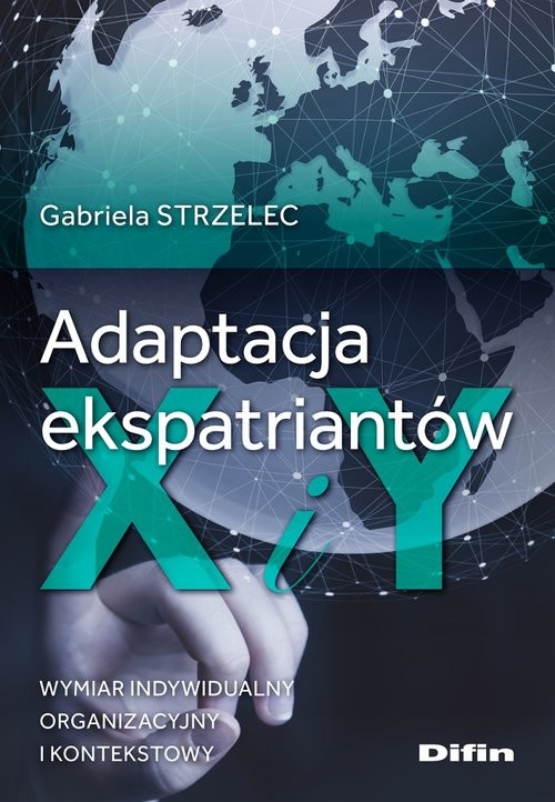 okładka Adaptacja ekspatriantów X i Y Wymiar indywidualny, organizacyjny i kontekstowy książka | Gabriela Strzelec