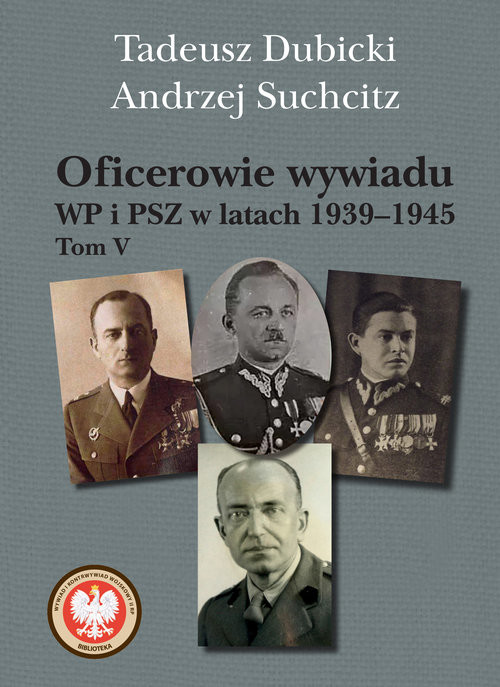 okładka Oficerowie wywiadu WP i PSZ w latach 1939-1945. Tom V książka | Tadeusz Dubicki, Andrzej Suchcitz