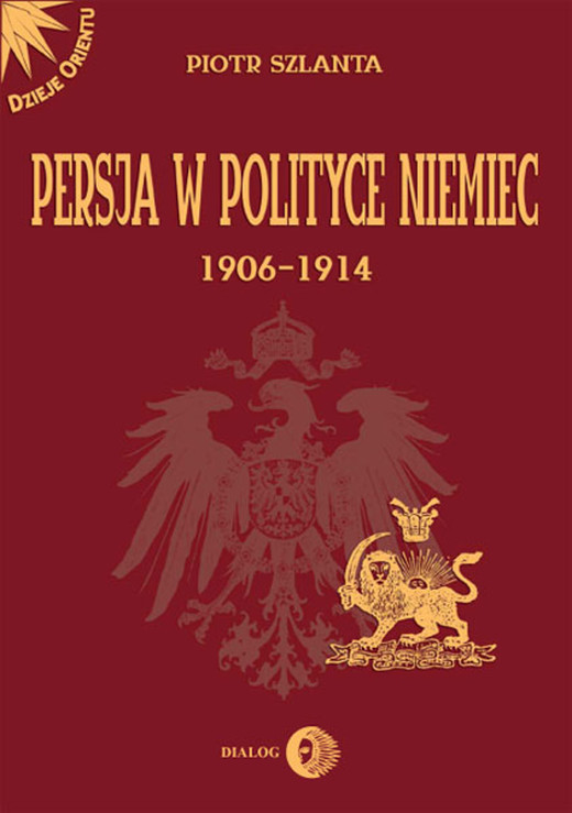 okładka Persja w polityce Niemiec 1906-1914 na tle rywalizacji rosyjsko-brytyjskiej ebook | epub, mobi | Piotr Szlanta