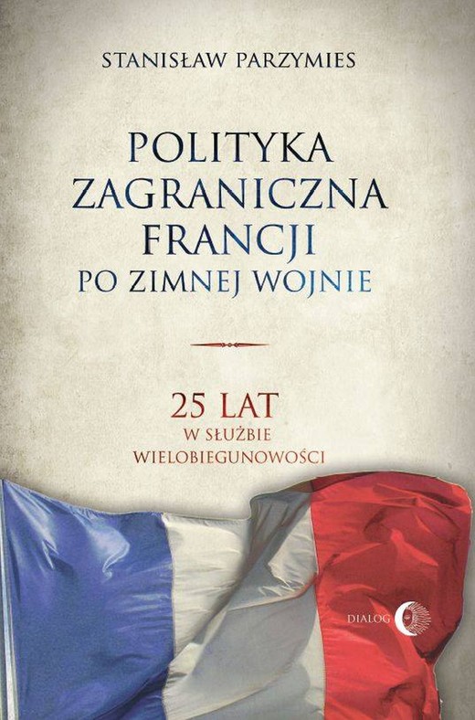 okładka Polityka zagraniczna Francji po zimnej wojnie. ebook | epub, mobi | Stanisław Parzymies