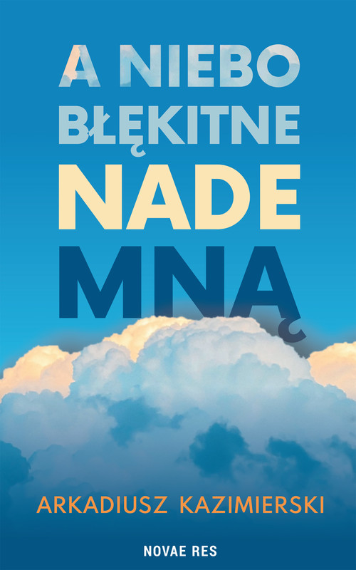 okładka A niebo błękitne nade mną ebook | epub, mobi | Arkadiusz Kazimierski