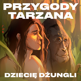 okładka Przygody Tarzana Tom I - Dziecię dżungli audiobook | MP3 | Burroughs Edgar
