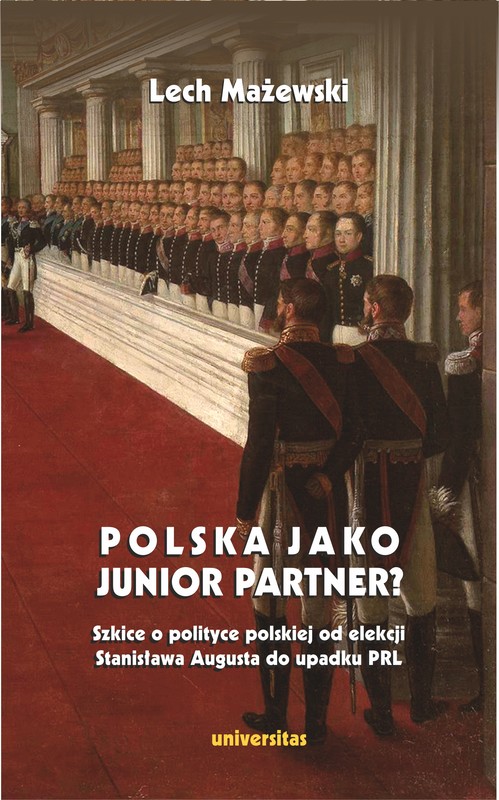 okładka Polska jako junior partner? Szkice o polskiej polityce od elekcji Stanisława Augusta do upadku PRL ebook | epub, mobi, pdf | Lech Mażewski