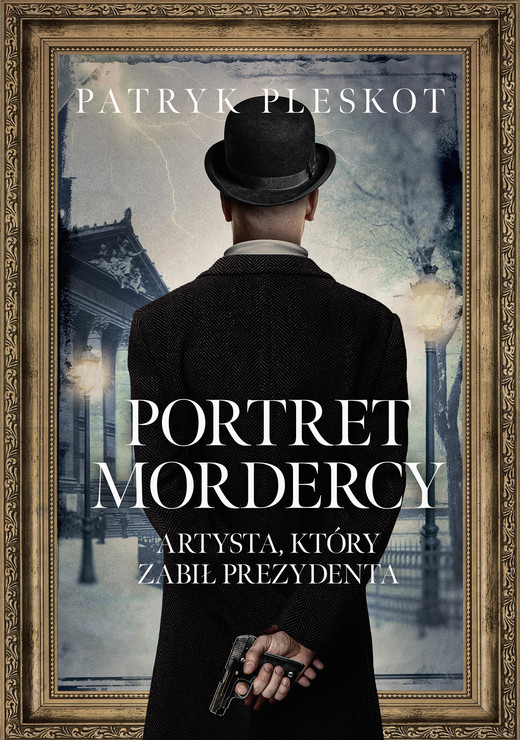 okładka Portret mordercy. Artysta, który zabił prezydenta ebook | epub, mobi | Patryk Pleskot