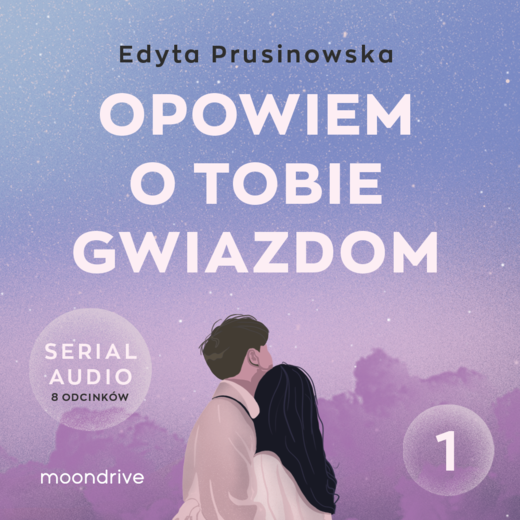 okładka Opowiem o tobie gwiazdom. Serial audio. Odcinek 1 audiobook | MP3 | Edyta Prusinowska