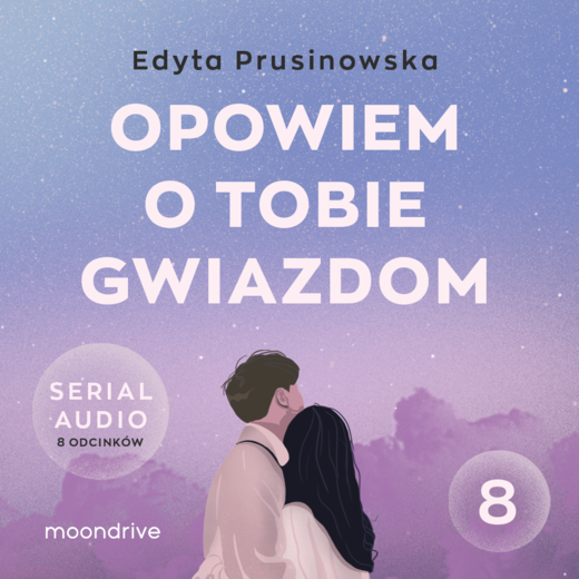 okładka Opowiem o tobie gwiazdom. Serial audio. Odcinek 8 audiobook | MP3 | Edyta Prusinowska