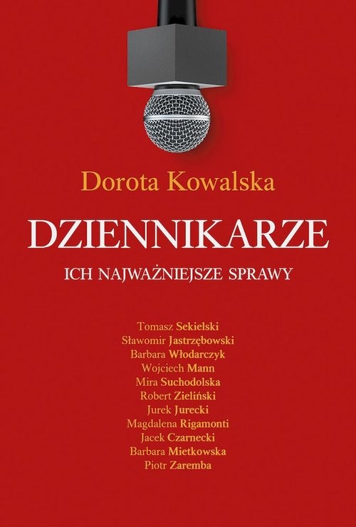 okładka Dziennikarze Ich najważniejsze sprawy książka | Dorota Kowalska