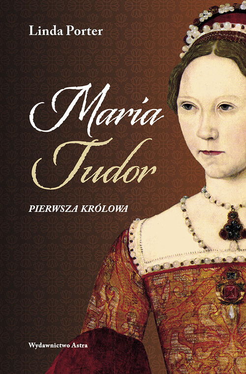 okładka Maria Tudor Pierwsza królowa książka | Linda Porter