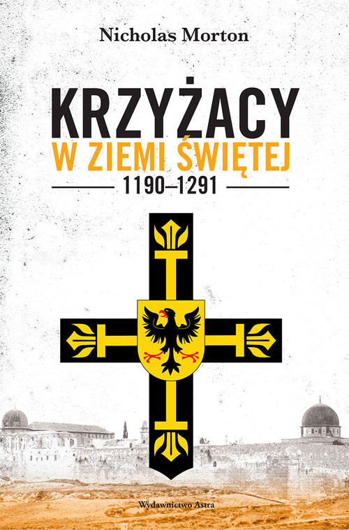 okładka Krzyżacy w Ziemi Świętej 1190-1291 książka | Morton Nicholas
