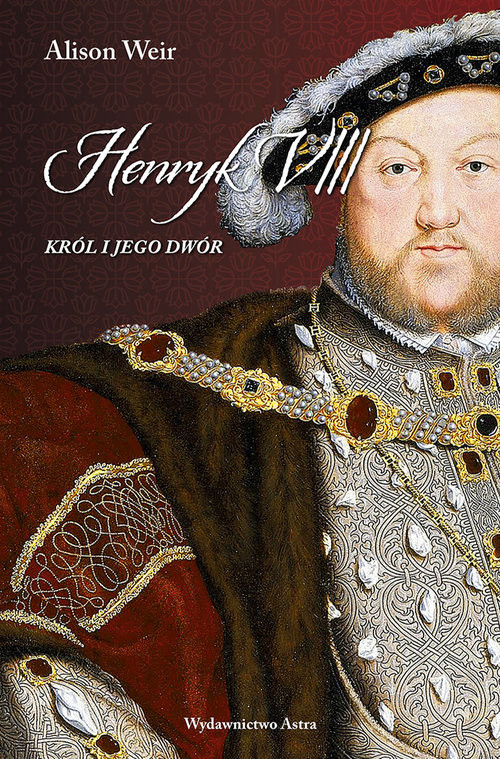 okładka Henryk VIII Król i jego dwór książka | Alison Weir