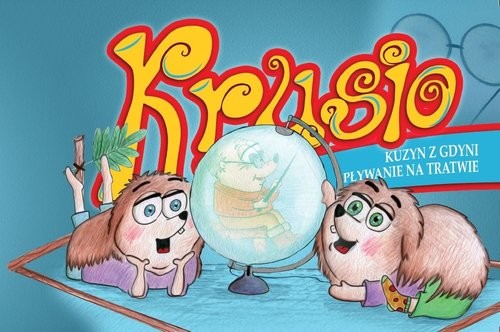 okładka Krusio Kuzyn z Gdyni i pływanie na tratwie książka | Aleksandra Szafraniec-Konert