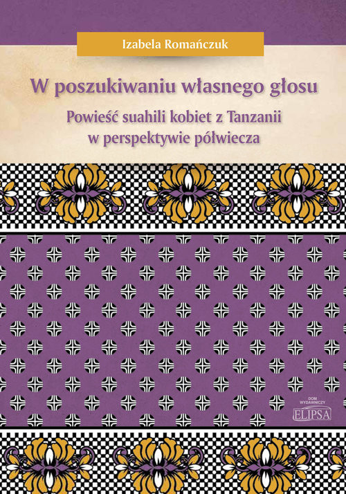 okładka W poszukiwaniu własnego głosu Powieść suahili kobiet z Tanzanii w perspektywie półwiecza książka | Izabela Romańczuk