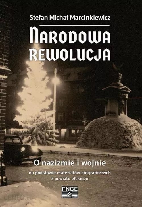 okładka Narodowa rewolucja O nazizmie i wojnie na podstawie materiałów biograficznych z powiatu ełckiego książka | Marcinkiewicz StefanMichał