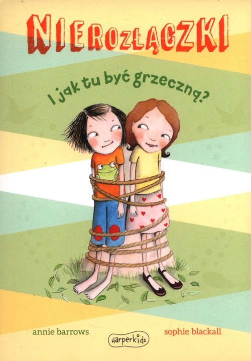 okładka Nierozłączki. I jak tu byc grzeczną? książka | Annie Barrows