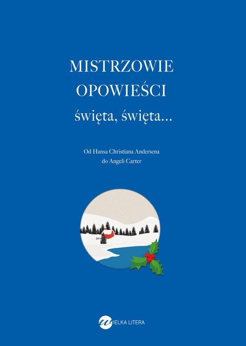 okładka Mistrzowie opowieści święta, święta... Od Hansa Christiana Andersena do Angeli Carter książka | Lucia Berlin, Truman Capote