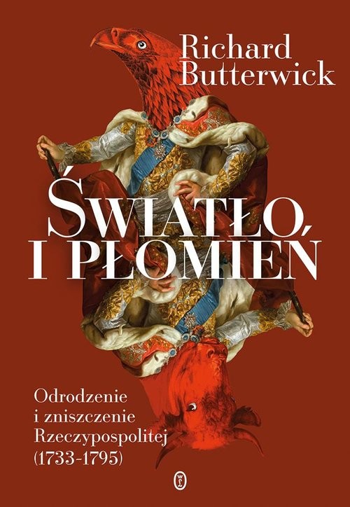 okładka Światło i płomień Odrodzenie i zniszczenie Rzeczypospolitej (1733–1795) książka | Richard Butterwick-Pawlikowski