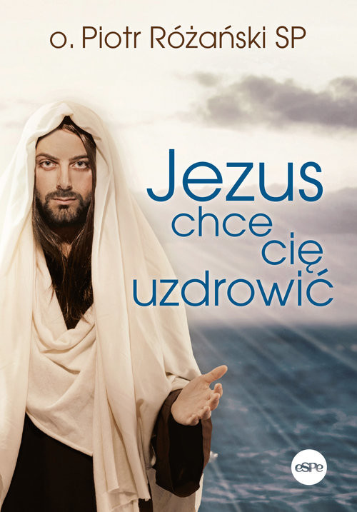 okładka Jezus chce cię uzdrowić książka | Piotr Różański