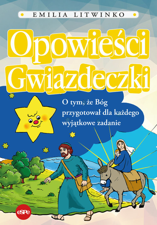 okładka Opowieści Gwiazdeczki O tym, że Bóg przygotował dla każdego wyjątkowe zadanie książka | Emilia Litwinko