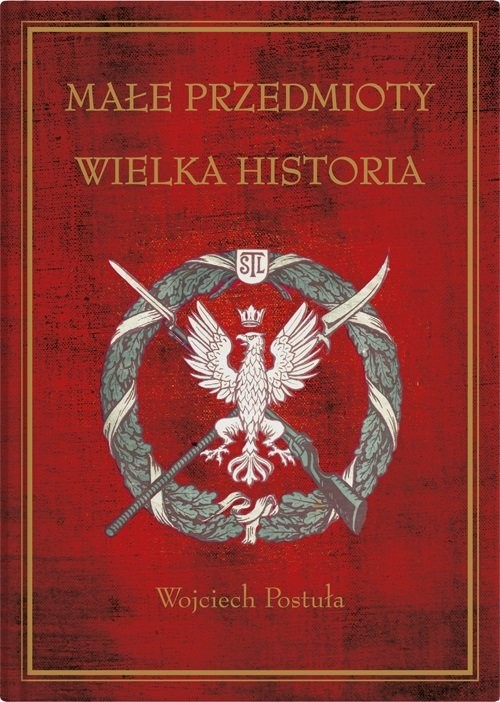 okładka Małe przedmioty, wielka historia Polskie pocztówki i druki patriotyczne XIX i XX wieku książka | Postuła Wojciech
