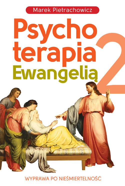 okładka Psychoterapia Ewangelią 2 Wyprawa po nieśmiertelność książka | Marek Pietrachowicz