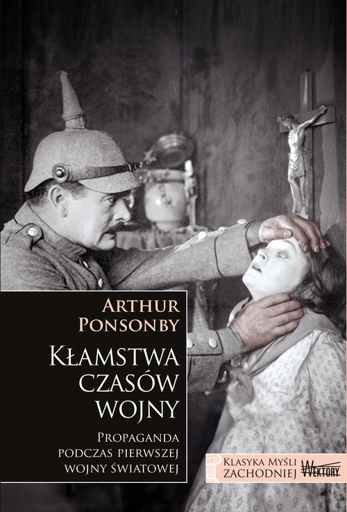 okładka Kłamstwa czasów wojny Propaganda podczas pierwszej wojny światowej książka | Arthur Ponsonby