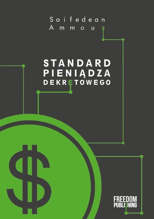 okładka Standard pieniądza dekretowego Zniewolenie długiem jako alternatywa dla ludzkiej cywilizacji książka | Ammous Saifedean