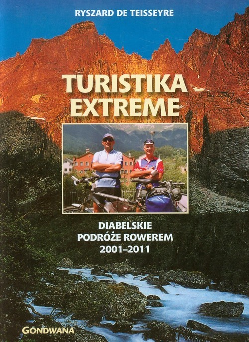 okładka Turistika extreme Diabelskie podróże rowerem 2001-2011 książka | Ryszard Teiseseyre