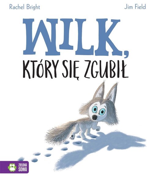 okładka Wilk który się zgubił książka | Rachel Bright