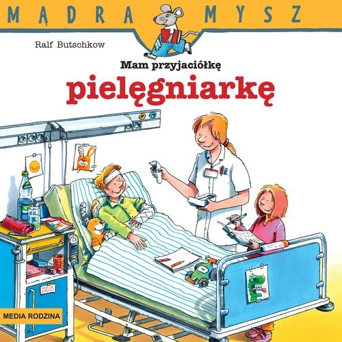 okładka Mądra Mysz. Mam przyjaciółkę pielęgniarkę książka | Ralf Butschkow