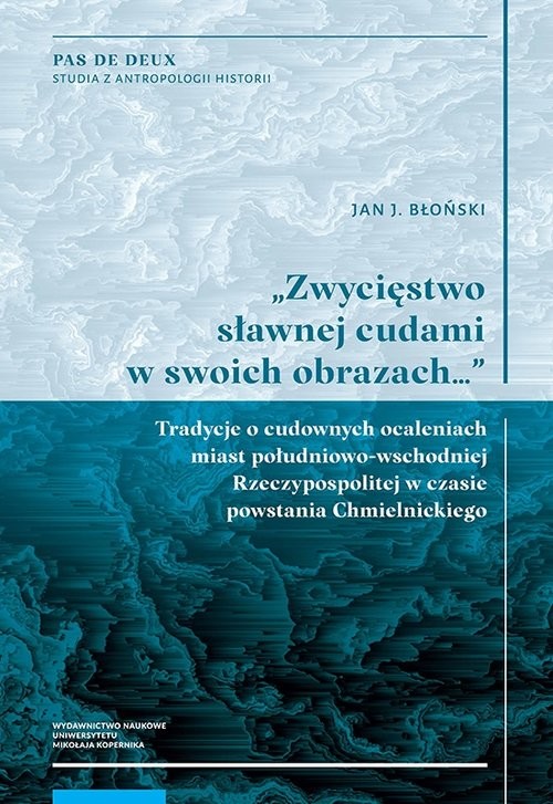 okładka Zwycięstwo sławnej cudami w swoich obrazach Tradycje o cudownych ocaleniach miast południowo-wschodnich książka | Błoński JanJ.