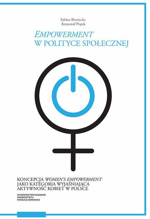 okładka Empowerment w polityce społecznej Koncepcja women’s empowerment jako kategoria wyjaśniająca akt książka | Bieniecka Sabina, Krzysztof Piątek