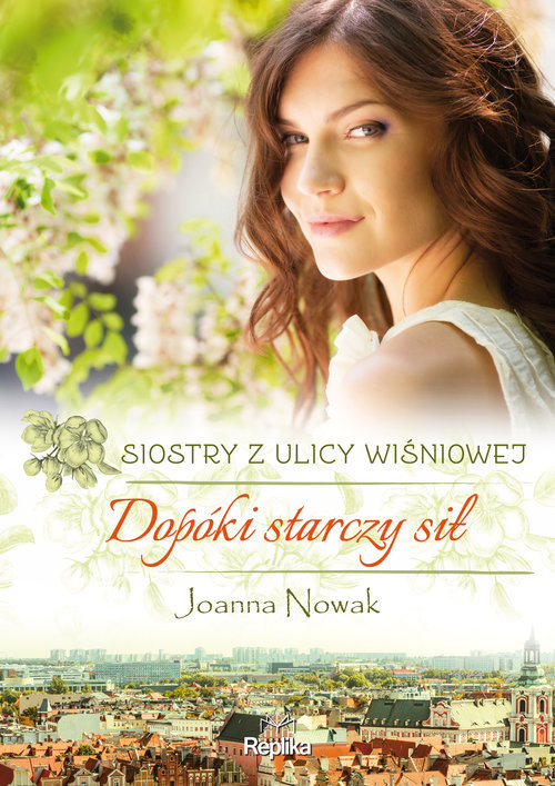 okładka Dopóki starczy sił Siostry z ulicy Wiśniowej Wielkie Litery książka | Joanna Nowak