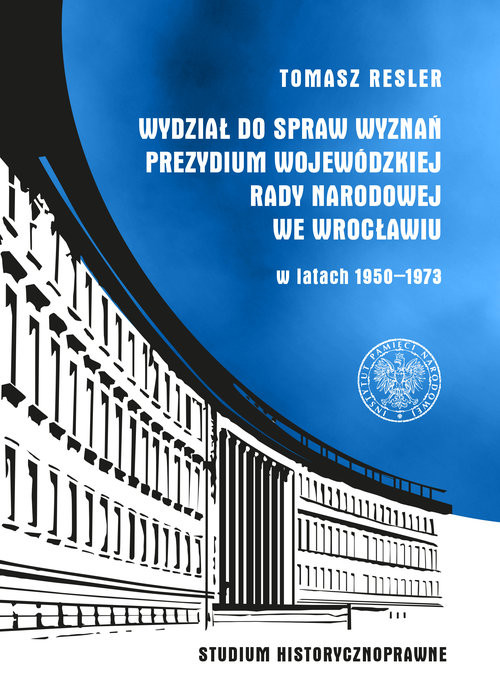okładka Wydział do Spraw Wyznań Prezydium Wojewódzkiej Rady Narodowej we Wrocławiu w latach 1950- 1973 Studium historycznoprawne książka | Tomasz Resler