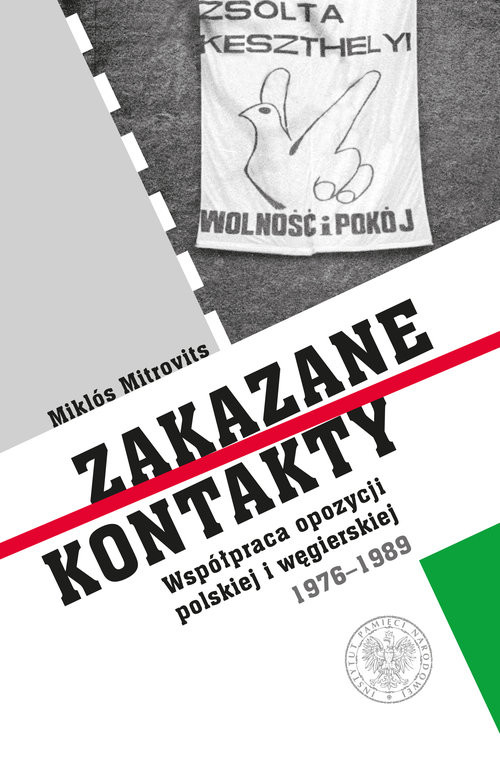 okładka Zakazane kontakty Współpraca opozycji polskiej i węgierskiej 1976- 1989 książka | Miklós Mitrovits